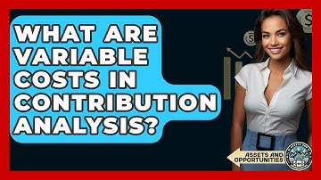 What Are Variable Costs In Contribution Analysis? - AssetsandOpportunity.org