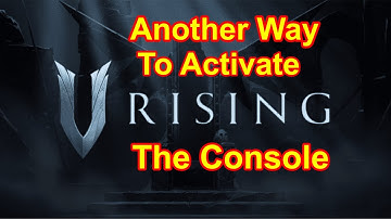 V-Rising: Another Way to Activate the Console