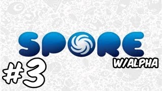 Spore - Walkthrough - Part 3 - R.I.P W/Alpha