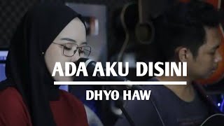 ADA AKU DISINI - DHYO HAW (COVER DAN LIRIK INDAH YASTAMI)