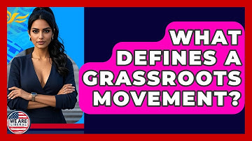 What Defines A Grassroots Movement? - We Are Liberal