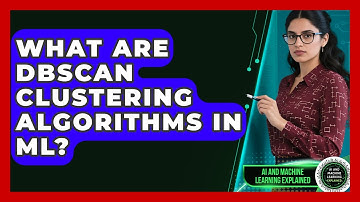 What Are DBSCAN Clustering Algorithms In ML? - AI and Machine Learning Explained