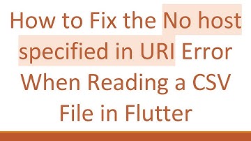 How to Fix the No host specified in URI Error When Reading a CSV File in Flutter