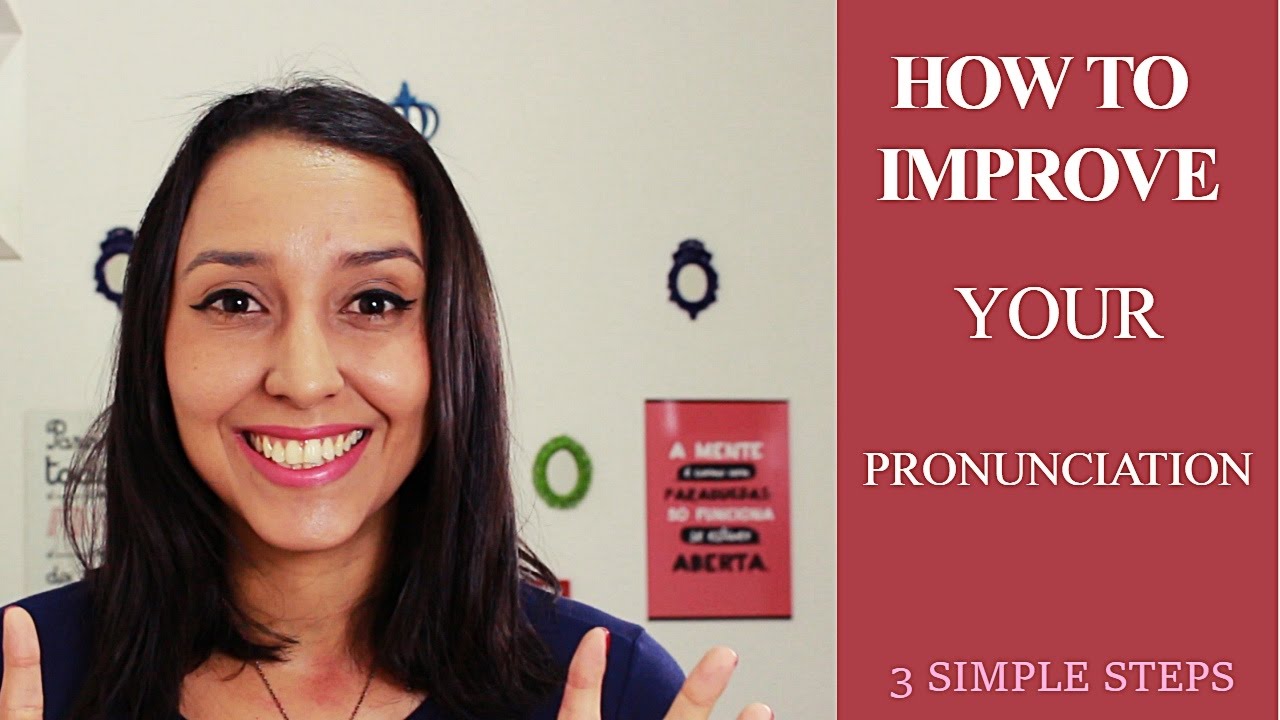 How To Improve Your Pronunciation 3 Simple Steps Youtube 