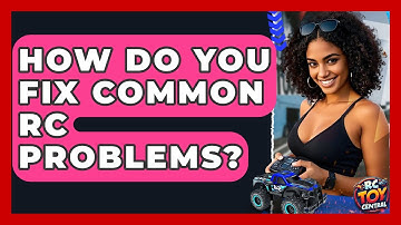 How Do You Fix Common RC Problems? - RC Toy Central