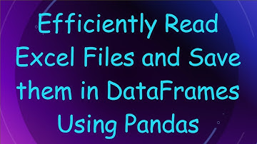 Efficiently Read Excel Files and Save them in DataFrames Using Pandas