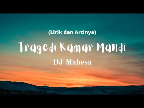 Tragedi Kamar Mandi (lirik dan Artinya) - DJ Mahesa