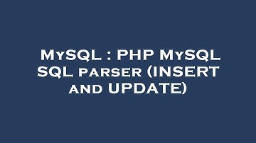 MySQL : PHP MySQL SQL parser (INSERT and UPDATE)