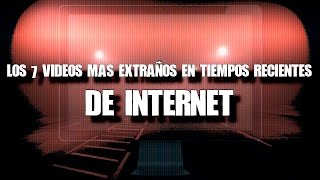 Los 7 nuevos videos más extraños de Internet