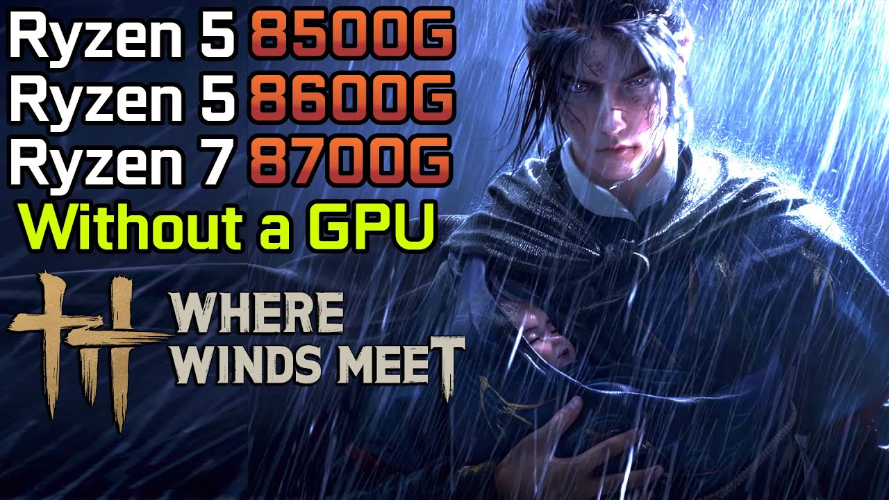 るる汰ページ Where Winds Meet - Ryzen 5 8500G - Ryzen 5 8600G - Ryzen 7 8700G