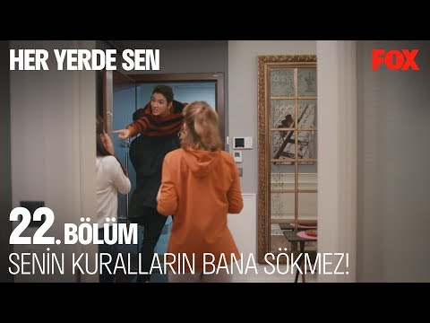 Senin kuralların bana sökmez! Her Yerde Sen 22. Bölüm