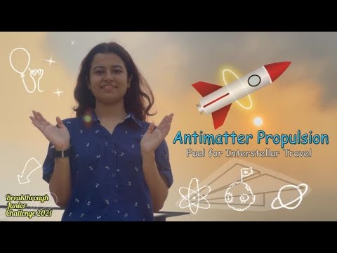 Breakthrough Junior Challenge 2021 || Antimatter Propulsion: Fuel for Interstellar Travel