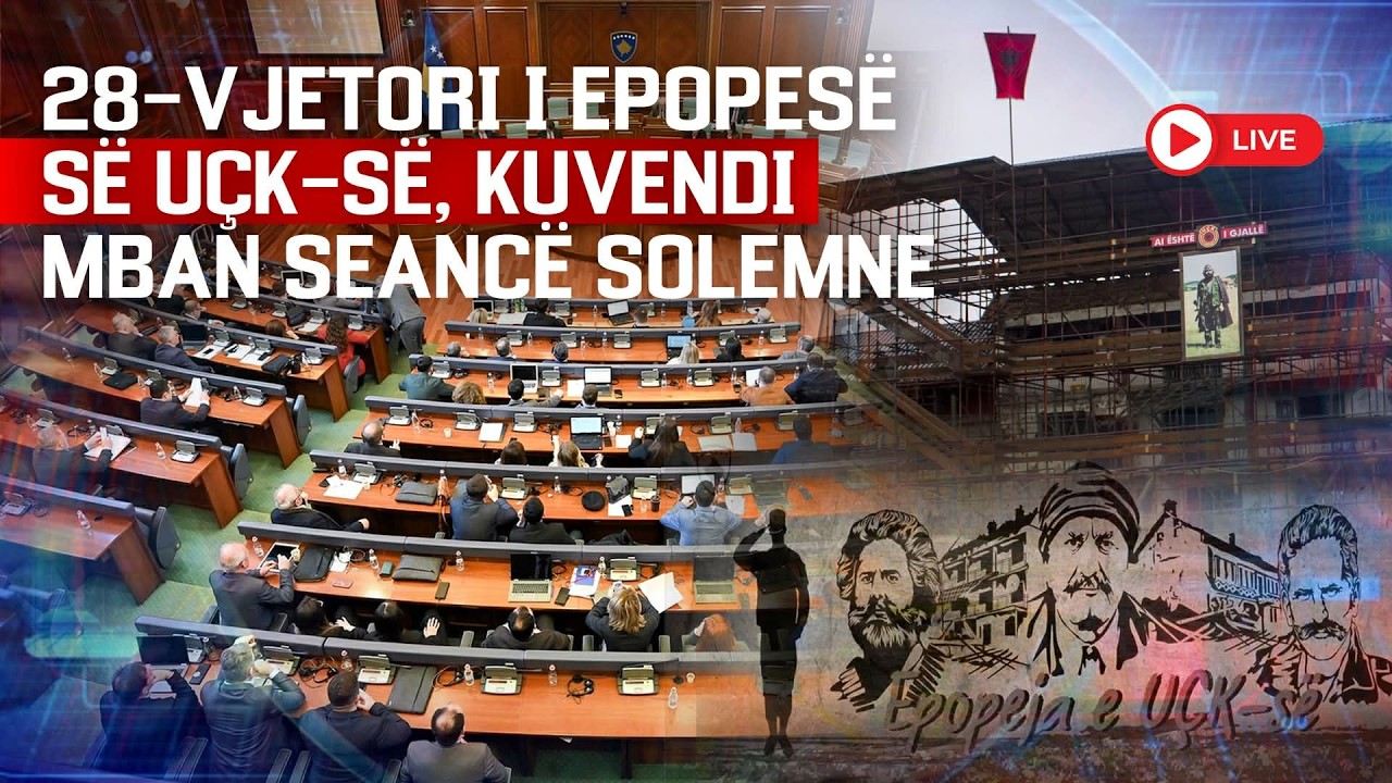 LIVE - 28-VJETORI I EPOPESË SË UÇK-së, KUVENDI MBAN SEANCË SOLEMNE