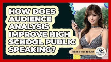 How Does Audience Analysis Improve High School Public Speaking? - High School Toolkit