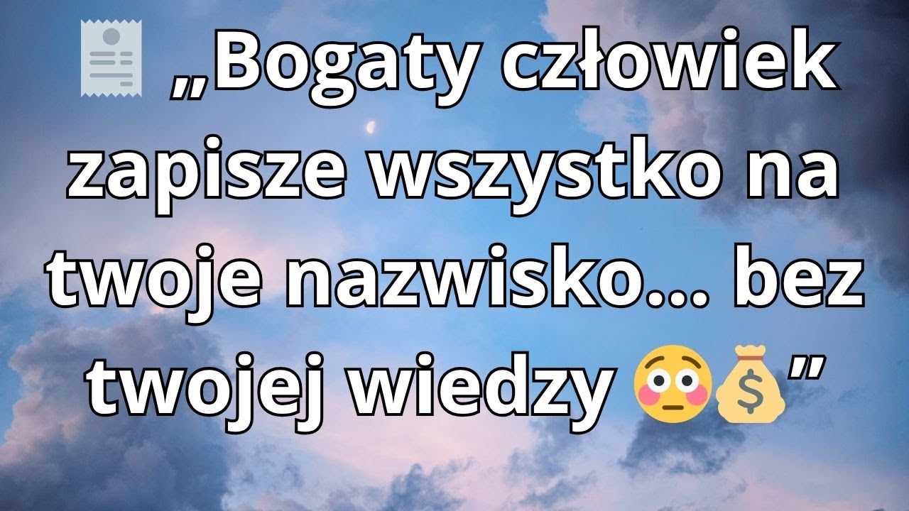 🧾 „Bogaty człowiek zapisze wszystko na twoje nazwisko… bez twojej wiedzy 😳💰”