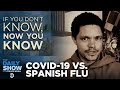 COVID-19 vs. Spanish Flu - If You Don't Know, Now You Know | The Daily Social Distancing Show