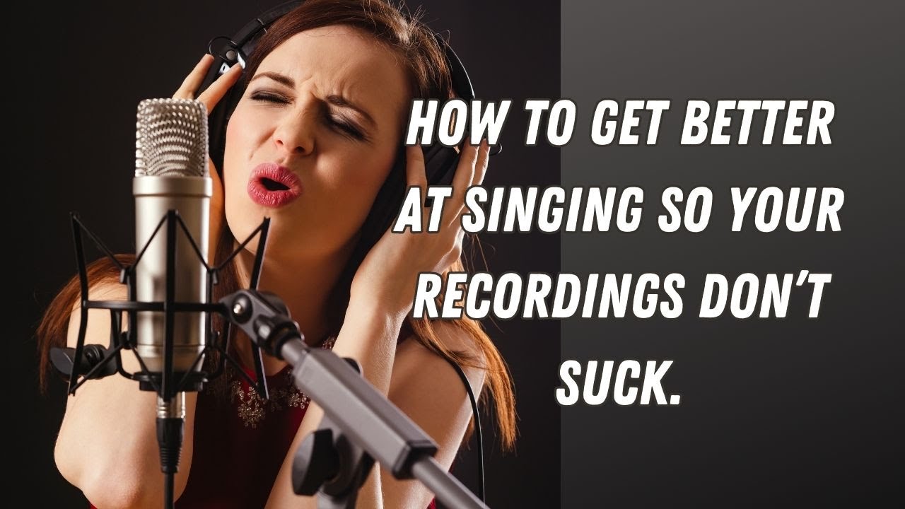 How to get better at singing so your recordings don’t suck! - YouTube