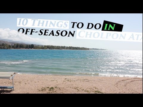 10 Things To Do in Cholpon-Ata / Čolponata Off-Season