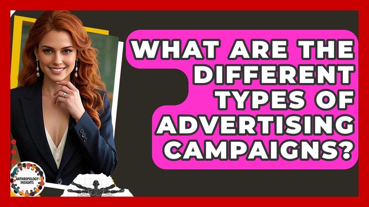 What Are The Different Types Of Advertising Campaigns? - Anthropology Insights