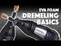 EVA Foam Dremeling Basics