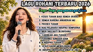 YESUS TUHAN SEMUA ORANG || TERBARU 2026 || LAGU YANG MENGUATKAN DAN PENYEMANGAT JIWA 