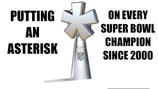 PUTTING AN ASTERISK ON EVERY SUPER BOWL CHAMPION SINCE 2000