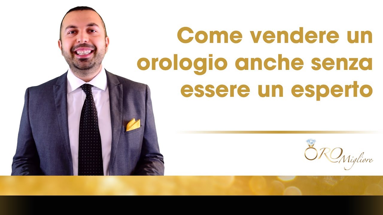 Compro orologi, come vendere un orologio prezioso anche se non sei un  esperto - YouTube