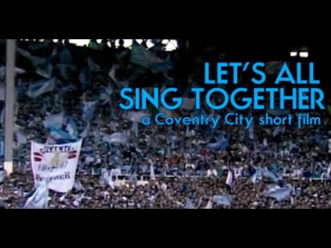 LETS ALL SING TOGETHER  a Coventry City short film