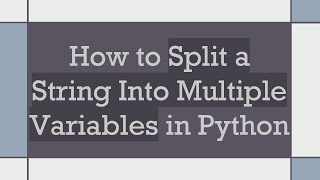 How to Split a String Into Multiple Variables in Python