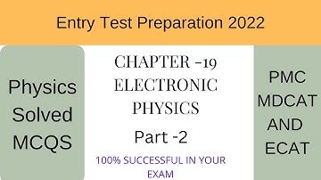 Physics MCQs For Entry Test (2022) Preparation (Chapter -19) Electronics Physics. MDCAT and ECAT.P2