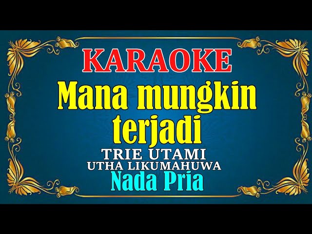 MANA MUNGKIN TERJADI - Trie Utami & Utha Likumahuwa | KARAOKE - Nada Pria class=