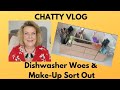 Chatty Vlog: Dishwasher Woes &amp; Make-Up Sort Out