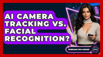 AI Camera Tracking Vs. Facial Recognition? - Emerging Tech Insider