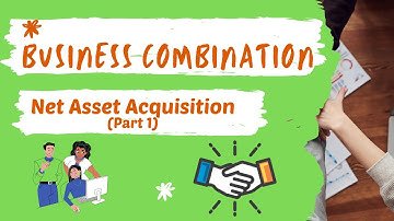 Business Combination: Net Asset Acquisition Part 1