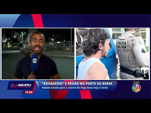 "Brisadeiro" and arrest at Porto da Barra | Aratu Notícias | TV Aratu