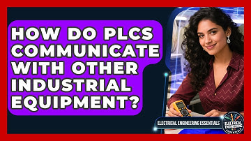 How Do PLCs Communicate With Other Industrial Equipment? | Electrical Engineering Essentials News