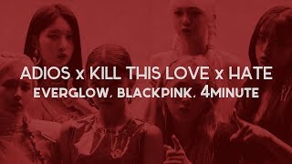 adios x kill this love x hate | everglow, blackpink, 4minute