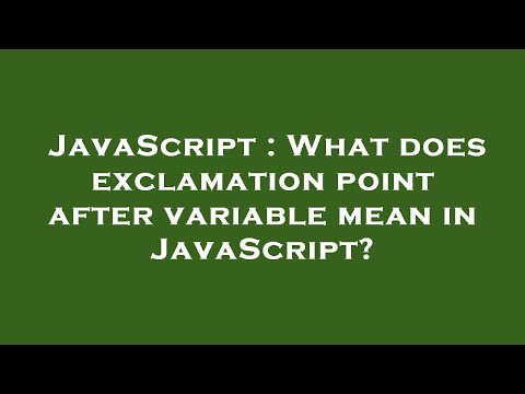 JavaScript : What does exclamation point after variable mean in JavaScript?