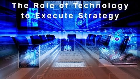 The Role of Technology to Execute Strategy