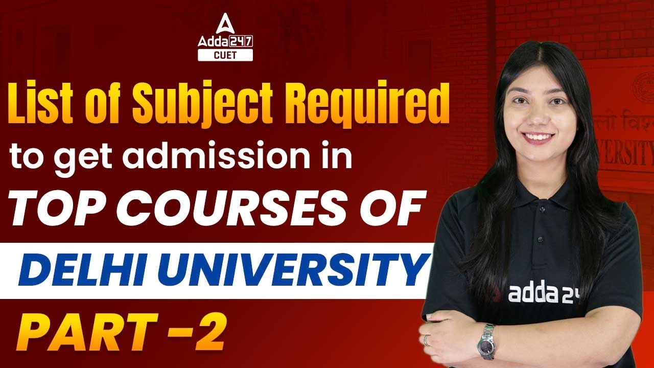 Delhi University Admissions 2022 | List of Subject Required to Get Admission in Top Courses