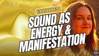 Episode 4 | Sound as Energy & Manifestation | Harmonic Awakening Podcast