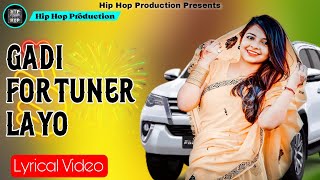 Gadi Fortuner Layo | Rajasthani Song | Lyrical Video | Yuvraj Mewari | Hip Hop Production