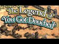 The Legend of "You Got Douched"