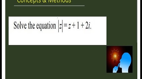 Solve the equation `|z|=z+1+2i` || solve the equation  "|z| --z =1 +2i