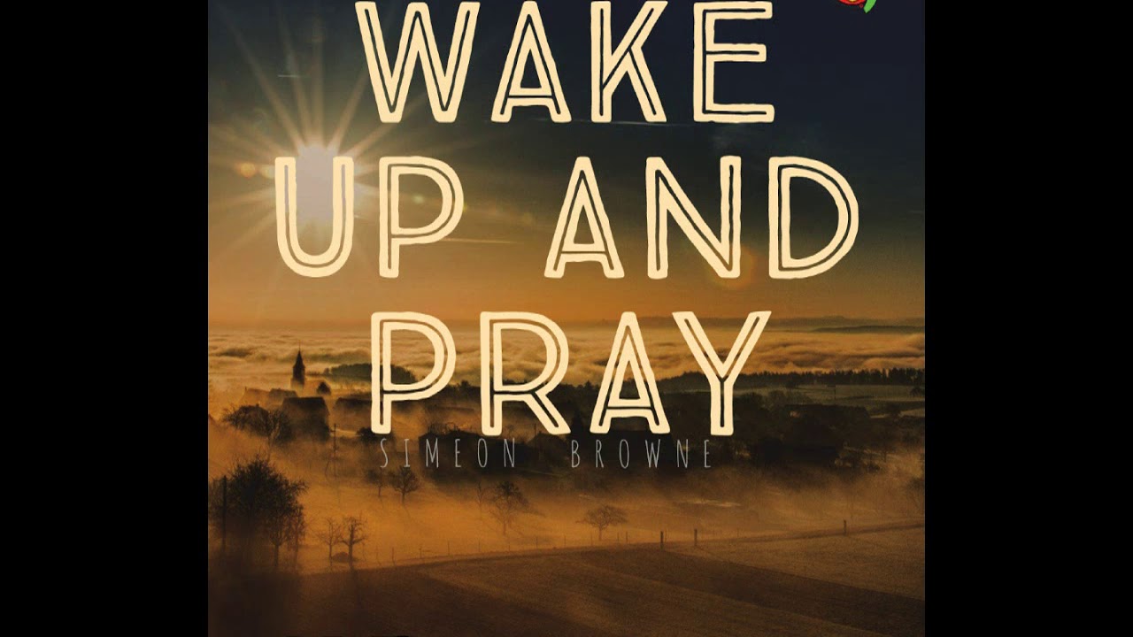 Watch Simeon Browne_ Wake Up And Pray (Official Audio) May 2020 on YouTube Watch Simeon Browne_ Wake Up And Pray (Official Audio) May 2020 on YouTube