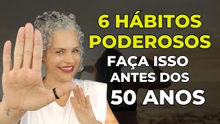 6 Hábitos Poderosos Que Você Precisa Começar Antes Dos 50