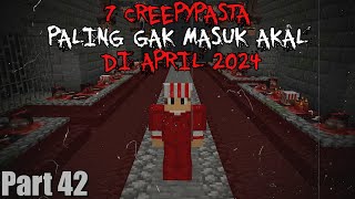 7 Creepypasta PALING GAK MASUK AKAL Yang Aku temukan di APRIL 2024!! | 7 Creepypasta#42