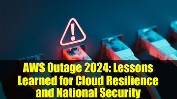AWS Outage 2024: Lessons Learned for Cloud Resilience and National Security