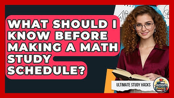 What Should I Know Before Making A Math Study Schedule? - Ultimate Study Hacks