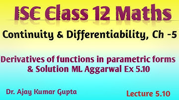 ISC Class 12 Maths | Derivatives of functions in parametric forms | Solution ML Aggarwal Ex 5.10 |